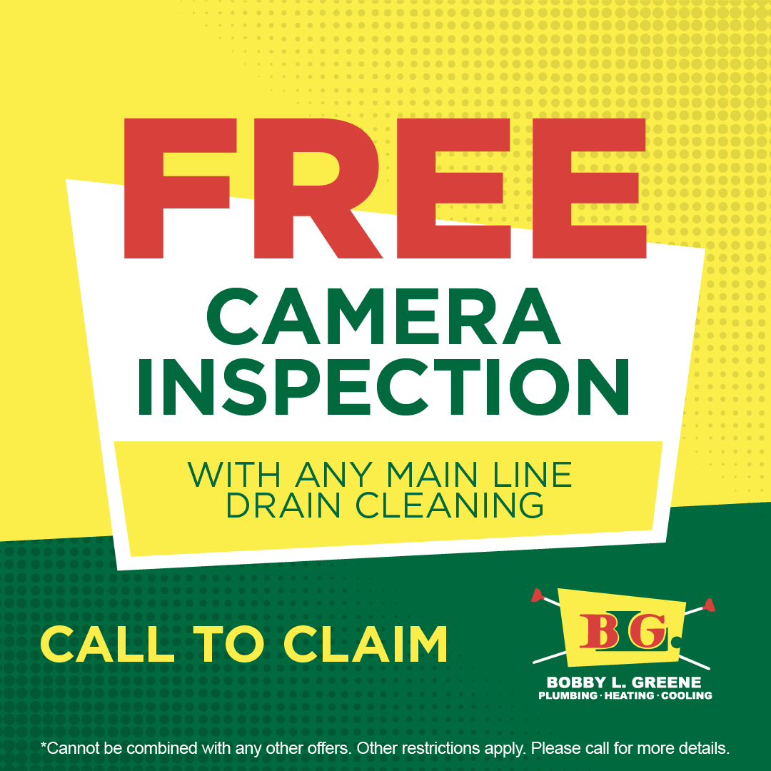 Free camera inspection offer with main line drain cleaning. Call to claim. Bobby L. Greene Plumbing, Heating, Cooling.
